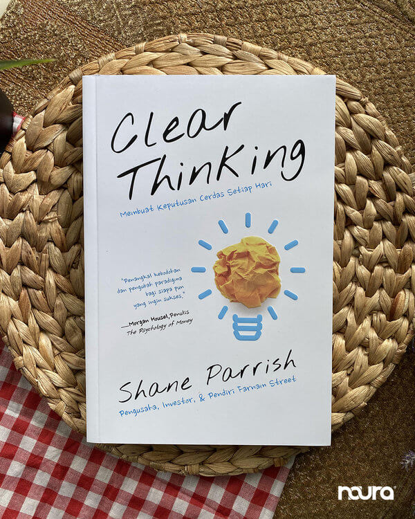 clear thinking, shane parrish, seni memberi jeda, waktu reaksi dalam keputusan, cara berpikir jernih, pengambilan keputusan yang lebih baik