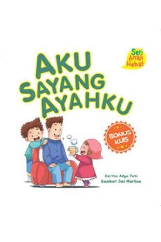 Seri Anak Hebat: Aku Sayang Ayahku