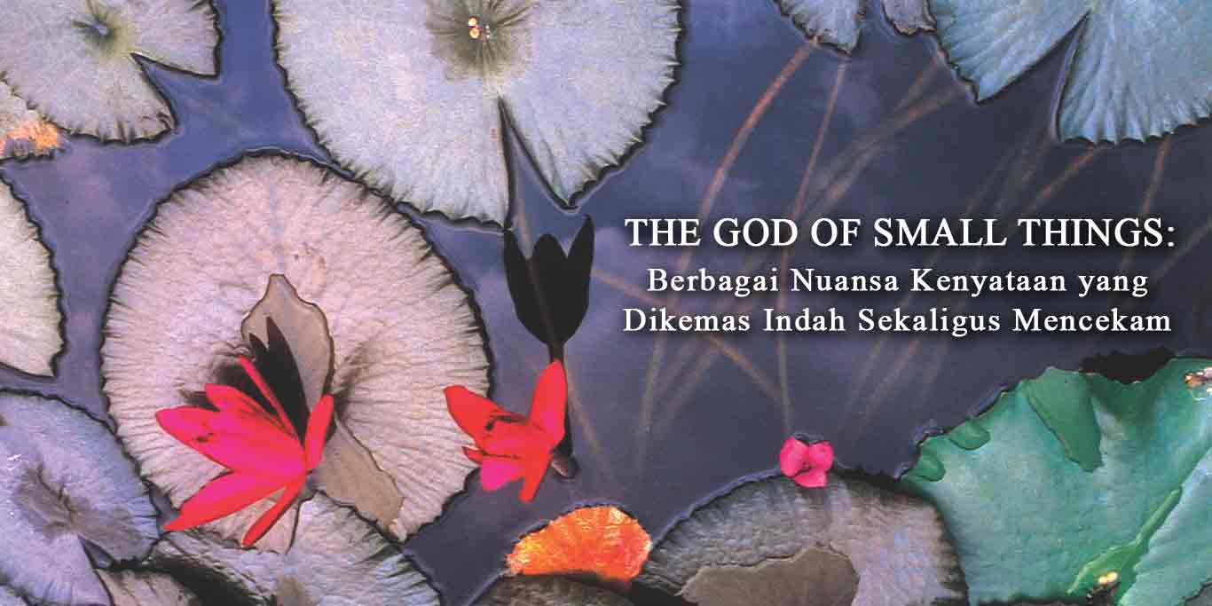 The-God-of-Small-Things_Berbagai-Nuansa-Kenyataan-yang-Dikemas-Indah-Sekaligus-Mencekam