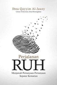 Perjalanan Ruh: Menjawab Pertanyaan-pertanyaan Seputar Kematian