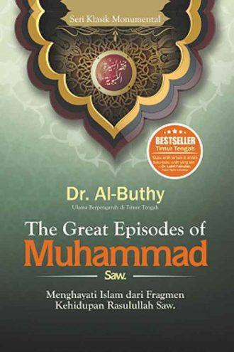 The Great Episodes Of Muhammad: Menghayati Islam dari Fragmen Kehidupan Rasulullah Saw