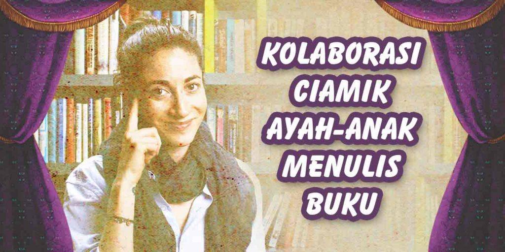 Kolaborasi-Ciamik-Ayah-dan-Anak-Menulis-Buku