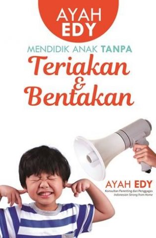 AYAH EDY: MENDIDIK ANAK TANPA TERIAKAN DAN BENTAKAN
