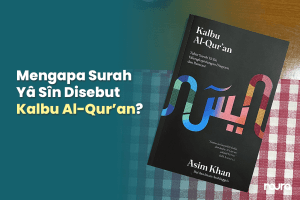Mengapa Surah Yasin disebut Kalbu Al-Qur'an