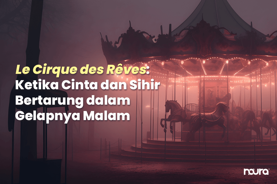 The Night Circus, Le Cirque des Rêves, review The Night Circus, novel The Night Circus Erin Morgenstern, sinopsis The Night Circus, fantasi romantis gelap, novel fantasi puitis