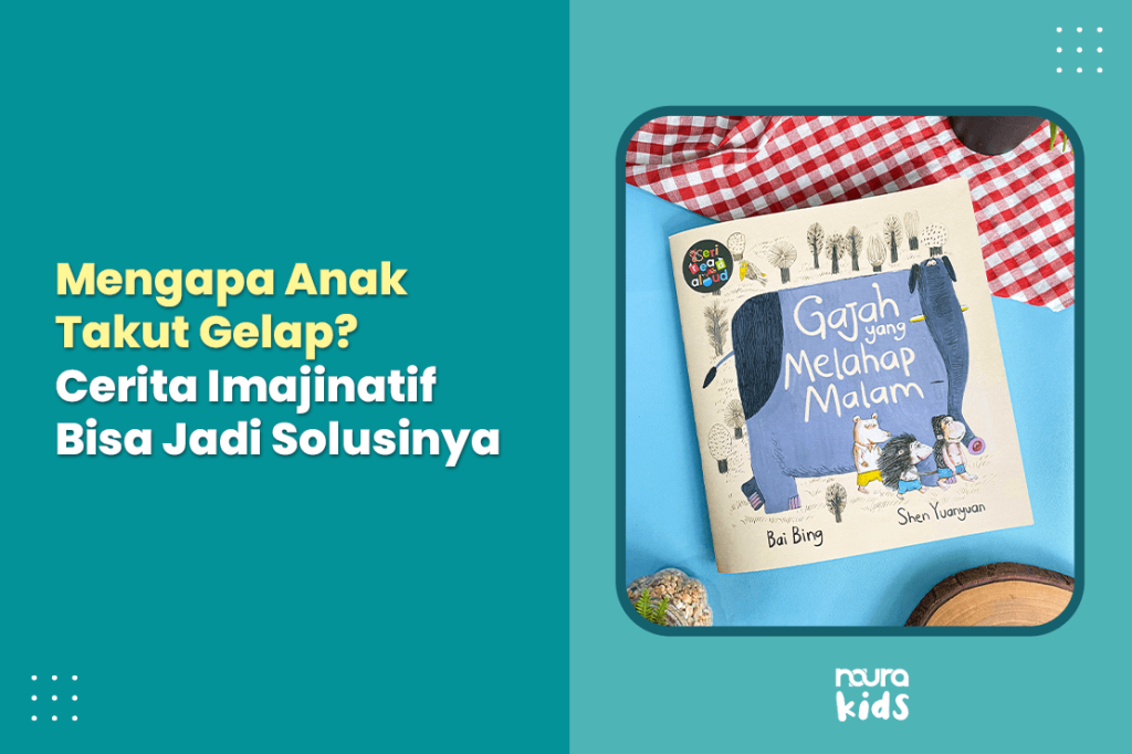 anak takut gelap dan cara mengatasinya dengan cerita imajinatif
