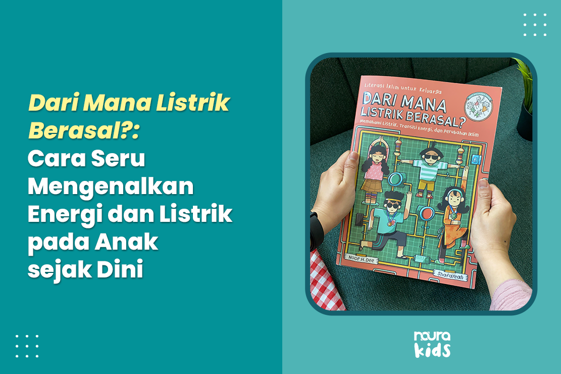 Dari Mana Listrik Berasal?: Cara Seru Mengenalkan Energi dan Listrik pada Anak sejak Dini