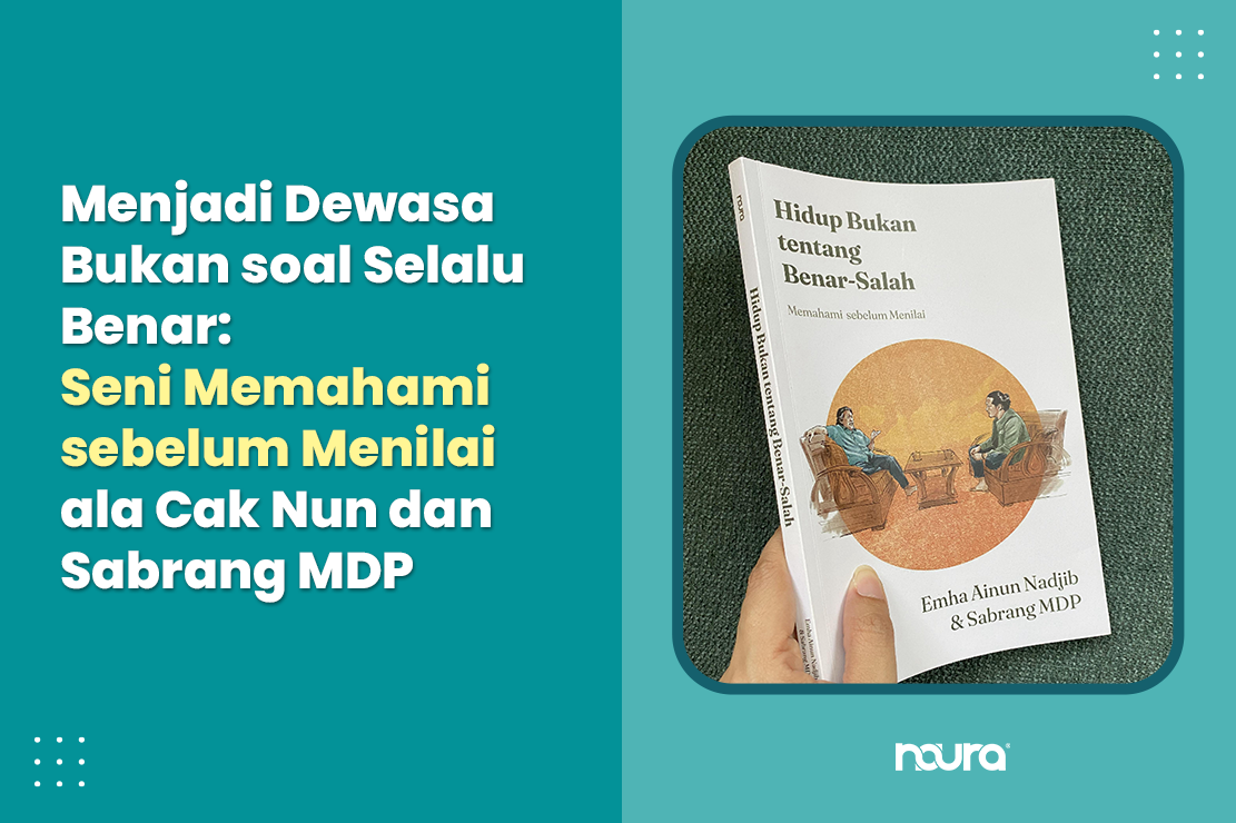 Menjadi Dewasa Bukan soal Selalu Benar: Seni Memahami sebelum Menilai ala Cak Nun dan Sabrang MDP