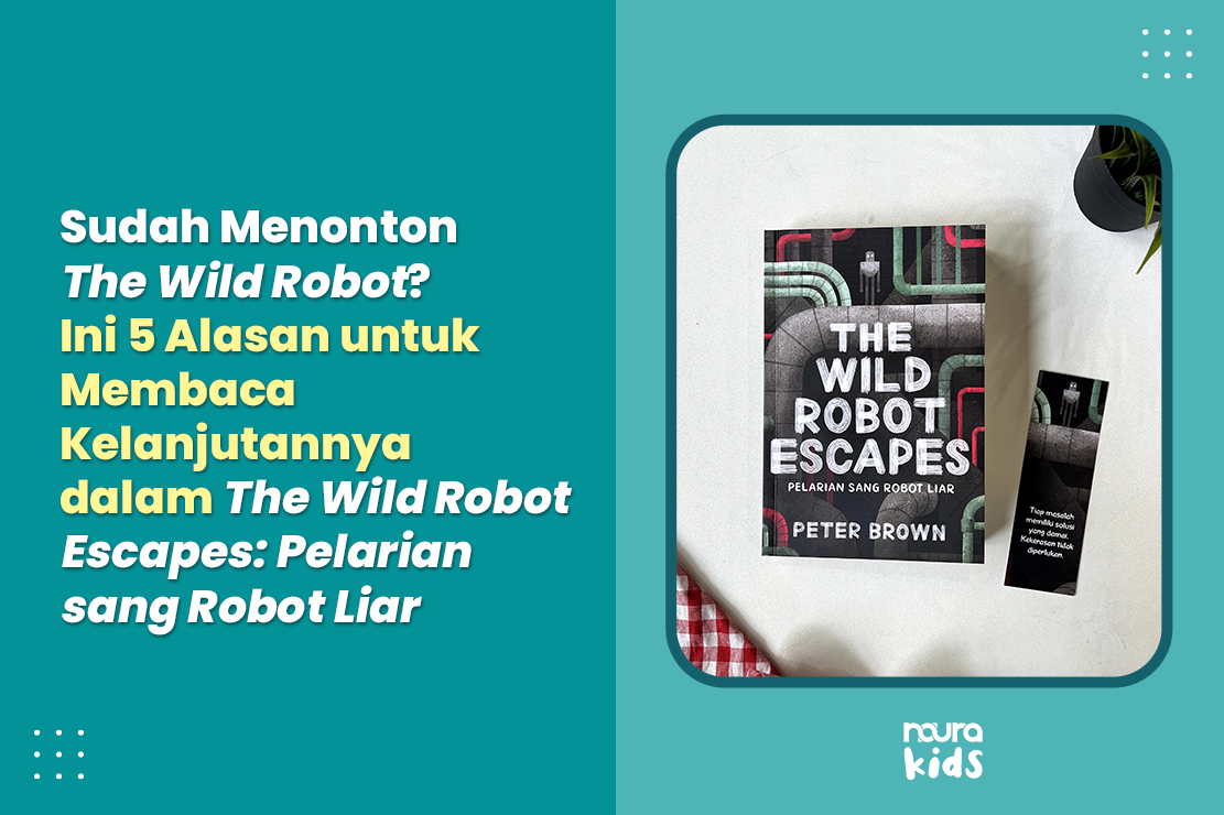 Sudah Menonton The Wild Robot? Ini 5 Alasan untuk Membaca Kelanjutannya dalam The Wild Robot Escapes: Pelarian sang Robot Liar