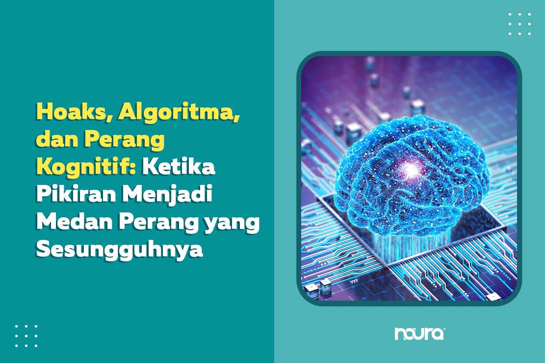 Hoaks, Algoritma, dan Perang Kognitif: Ketika Pikiran Menjadi Medan Perang yang Sesungguhnya