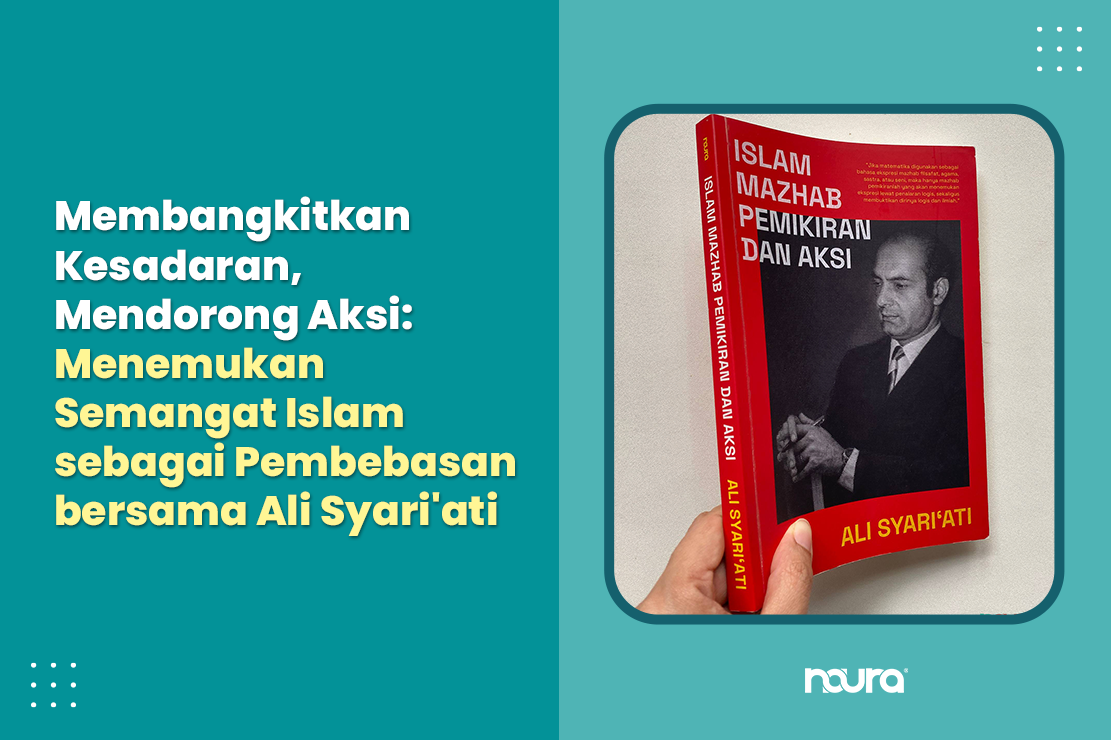 Membangkitkan Kesadaran, Mendorong Aksi: Menemukan Semangat Islam sebagai Pembebasan bersama Ali Syari’ati