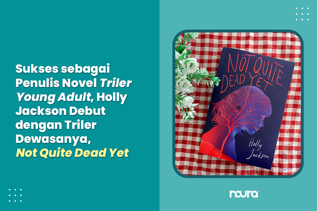 Sukses sebagai Penulis Novel Triler Young Adult, Holly Jackson Debut dengan Triler Dewasanya, Not Quite Dead Yet