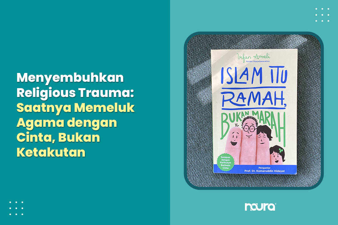 Menyembuhkan Religious Trauma: Saatnya Memeluk Agama dengan Cinta, Bukan Ketakutan