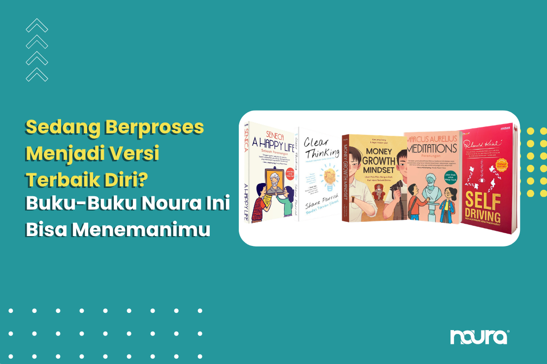 Sedang Berproses Menjadi Versi Terbaik Diri? Buku-Buku Noura Ini Bisa Menemanimu